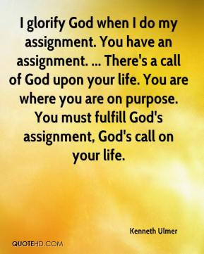 Ulmer - I glorify God when I do my assignment. You have an assignment ...