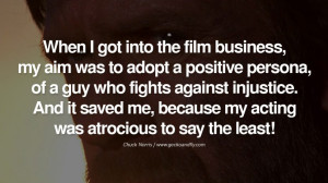 Chuck Norris Quotes, Facts and Jokes When I got into the film business ...