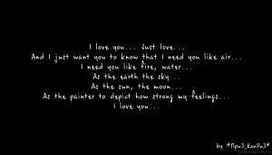 you to know that I need you like air... I need you like fire, water ...