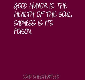... Good Humor Is The Health Of The Soul And Sadness Its Poison Quote