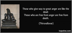 Those who give way to great anger are like the dead: Those who are ...