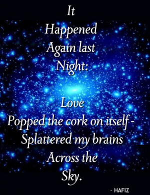 Hafiz, the Sufi poet... I have a love affair with the mystics