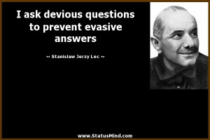 ... prevent evasive answers - Stanislaw Jerzy Lec Quotes - StatusMind.com