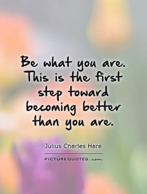 ... is the first step toward becoming better than you are Picture Quote #1