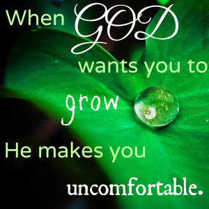 When God wants you to grow He makes you uncomfortable quote.
