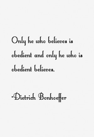 Only he who believes is obedient and only he who is obedient believes ...