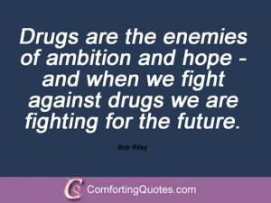 Drugs are the enemies of ambition and hope - and when we fight against ...