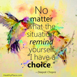 Its good to remind yourself that you have a choice. Follow your heart ...