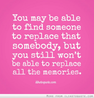 You may be able to find someone to replace that somebody, but you ...