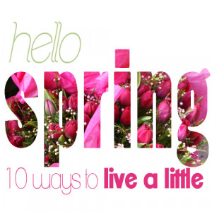 Hello Spring Your Inspirational Quotes About Life