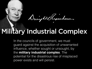 In President Eisenhower’s famous “Military Industrial Complex ...