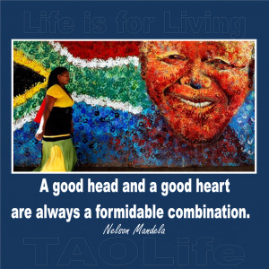 Thinking of you Nelson Mandela. “A good head and a good heart are ...