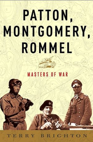 Patton, Montgomery, Rommel: Masters of War - Terry Brighton