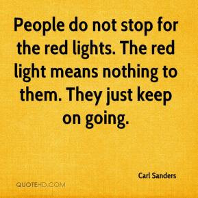 People do not stop for the red lights. The red light means nothing to ...