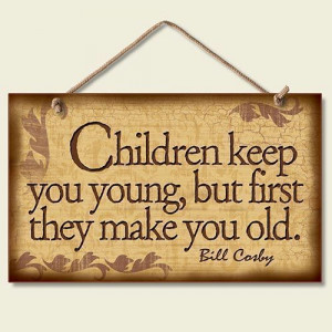 Funny Wooden Sign Wall Plaque Bill Cosby Quote Children Keep You Young