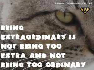 Being extraordinary is not being too extra and not being too ordinary