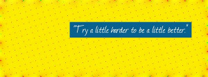 ... little harder to be a little better.” Gordon B. Hinckley (fb cover