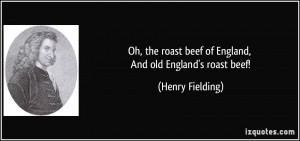 Oh, the roast beef of England, And old England's roast beef! - Henry ...