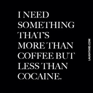 need something thats more than coffee