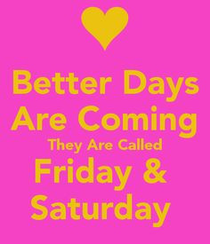 ... quotes quote weekend friday days of the week thursday saturday More