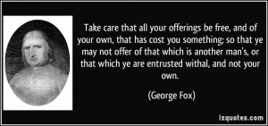 Take care that all your offerings be free, and of your own, that has ...
