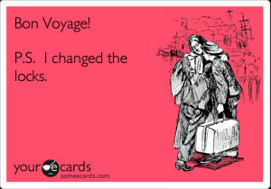 Funny Breakup Ecard: Bon Voyage! P.S. I changed the locks.