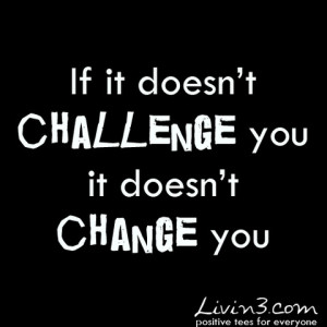 Fitness quote If it doesn't challenge you it doesn't change you