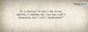 dancer; Its who I am; Its my identity; It defines me. You may ...