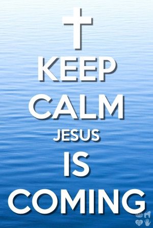 Keep calm Jesus is coming