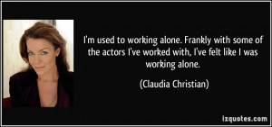 quote-i-m-used-to-working-alone-frankly-with-some-of-the-actors-i-ve ...