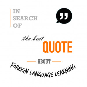 In search of the best quote about foreign language learning