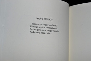 Happy Ending? There are no happy endings. Endings are the saddest part ...