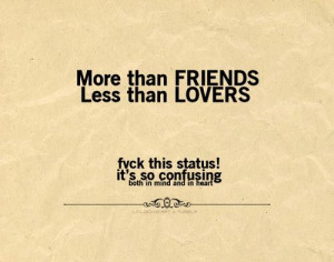 ... goes to you :)lovequotesrus:“More than friends. Less than lovers