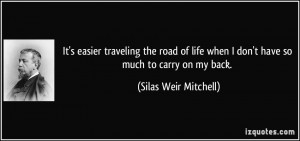 It's easier traveling the road of life when I don't have so much to ...