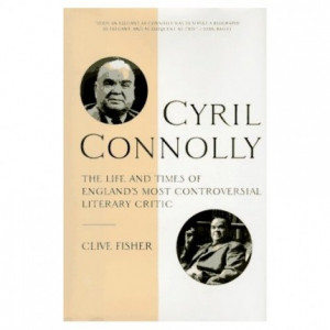Cyril Connolly The Life and Times of England s Most Controversial