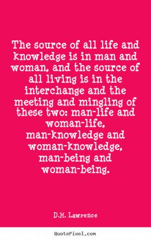 ... woman-life, man-knowledge and woman-knowledge, man-being and woman