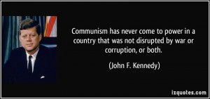 Communism has never come to power in a country that was not disrupted ...