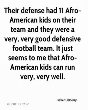 Fisher DeBerry - Their defense had 11 Afro-American kids on their team ...