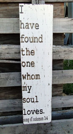 have found the one whom my soul loves for above my bed in a ...
