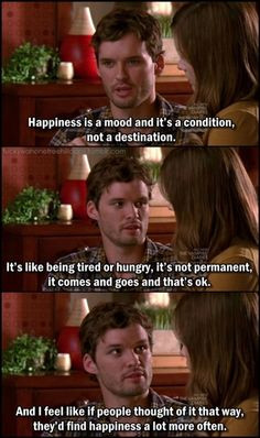 Happiness is a mood and a it's a condition, not a destination. It's ...