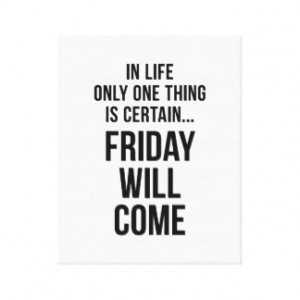 Friday Will Come Funny Team Motivation White Canvas Prints