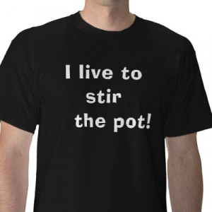 live_to_stir_the_pot_tshirt-p235758243249441515t5tr_400.jpg