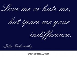 Sayings about inspirational - Love me or hate me, but spare me your ...