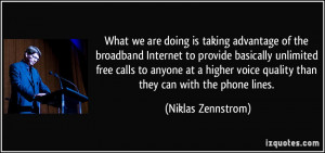 What we are doing is taking advantage of the broadband Internet to ...