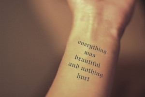 was beautiful and nothing hurt - InknArt - wrist quote tattoo ...