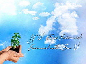 If You Save Environment Environment Would Save You - Environment Quote
