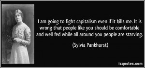 to fight capitalism even if it kills me. It is wrong that people like ...