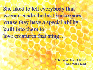 One of my fav quotes from the Secret Life of Bees - Sue Monk Kidd
