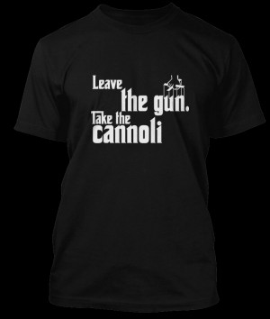 Godfather T-shirt Leave The Gun Take The Cannoli