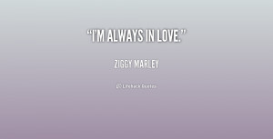 quote-Ziggy-Marley-im-always-in-love-157120.png